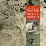 The writings of Walter Burley Griffin / edited by Dustin Griffin.