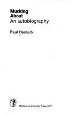Mucking about : an autobiography / [by] Paul Hasluck.