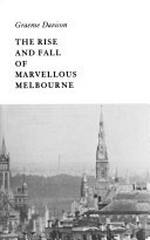 The rise and fall of marvellous Melbourne / [by] Graeme Davison.