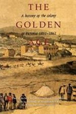Golden age : a history of the colony of Victoria, 1851-1861 / Geoffrey Serle.