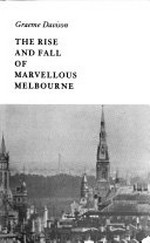 The rise and fall of marvellous Melbourne / [by] Graeme Davison.