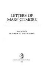 Letters of Mary Gilmore / selected and edited by W.H. Wilde and T. Inglis Moore.