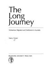 The long journey : Vietnamese migration and settlement in Australia / Nancy Viviani.