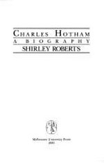 Charles Hotham, a biography / Shirley Roberts.