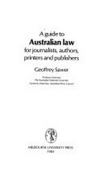 A guide to Australian law for journalists, authors, printers and publishers / Geoffrey Sawer.