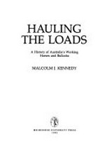 Hauling the loads : a history of Australia's working horses and bullocks / Malcolm J. Kennedy.