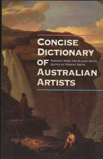 Concise dictionary of Australian artists / Gwenda Robb and Elaine Smith ; edited by Robert Smith.