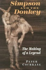 Simpson and the donkey : the making of a legend / Peter Cochrane.