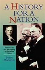 A history for a nation : Ernest Scott and the making of Australian history / Stuart Macintyre.