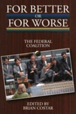 For better or for worse : the federal coalition / edited by Brian Costar.