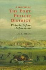 A history of the Port Phillip District : Victoria before separation / A.G.L. Shaw.