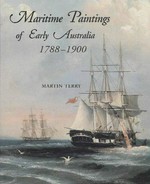 Maritime paintings of early Australia 1788-1900 / Martin Terry ; pictorial researchers Alexandra Bertram and Alisa Bunbury.