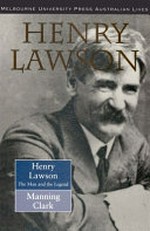 Henry Lawson, the man and the legend / Manning Clark.