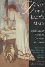 Diary of a lady's maid : Government House in colonial Australia / edited by Helen Vellacott.