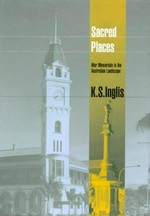 Sacred places : war memorials in the Australian landscape / K.S. Inglis assisted by Jan Brazier.