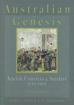 Australian genesis : Jewish convicts and settlers, 1788-1860 / John S. Levi, G. F. J. Bergman.