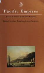 Pacific empires : essays in honour of Glyndwr Williams / edited by Alan Frost and Jane Samson.
