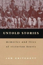 Untold stories : memories and lives of Victorian Kooris / Jan Critchett.