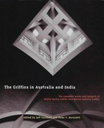The Griffins in Australia and India : the complete works and projects of Walter Burley Griffin and Marion Mahony Griffin / edited by Jeff Turnbull and Peter Y. Navaretti.