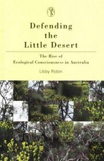Defending the Little Desert : the rise of ecological consciousness in Australia / Libby Robin.