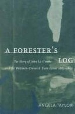 A forester's log : the story of John La Gerche and the Ballarat-Creswick State Forest, 1882-1897 / Angela Taylor.