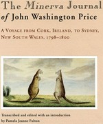 The Minerva journal of John Washington Price : a voyage from Cork, Ireland to Sydney, New South Wales, 1798-1800 / transcribed and edited with an introduction by Pamela Jeanne Fulton.