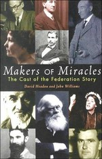 Makers of miracles : the cast of the federation story / edited by David Headon and John Williams.