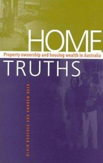 Home truths : property ownership and housing wealth in Australia / Blair Badcock and Andrew Beer.