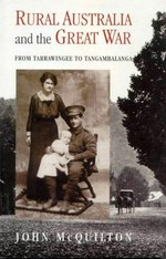 Rural Australia and the Great War : from Tarrawingee to Tangambalanga / John McQuilton.