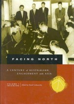 Facing north : a century of Australian engagement with Asia / edited by David Goldsworthy.