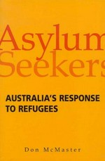 Asylum seekers : Australia's response to refugees / Don McMaster.