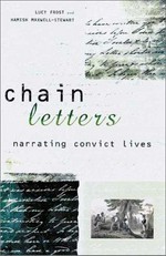 Chain letters : narrating convict lives / edited by Lucy Frost and Hamish Maxwell-Stewart.