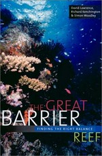 The Great Barrier Reef : finding the right balance / David Lawrence, Richard Kenchington and Simon Woodley.