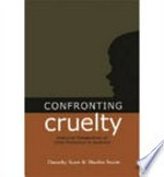 Confronting cruelty : historical perspectives on child abuse / Dorothy Scott and Shurlee Swain.
