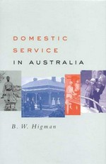 Domestic service in Australia / B.W. Higman.