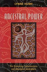 Ancestral power : the dreaming, consciousness, and Aboriginal Australians / Lynne Hume.