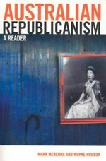 Australian republicanism : a reader / edited by Mark McKenna and Wayne Hudson.