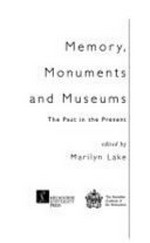 Memory, monuments and museums : the past in the present / edited by Marilyn Lake.
