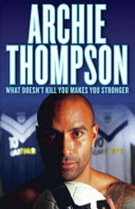 What doesn't kill you makes you stronger / Archie Thompson and Michael Winkler.