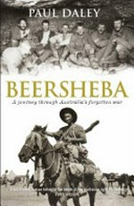 Beersheba : a journey through Australia's forgotten war / Paul Daley.