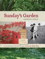 Sunday's garden : growing Heide / Lesley Harding & Kendrah Morgan.