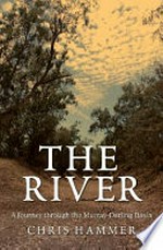 The river : a journey through the Murray-Darling Basin / Chris Hammer.
