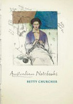 Australian notebooks / Betty Churcher.