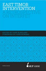 East Timor intervention : a retrospective on INTERFET / edited by John Blaxland, foreword by John Howard.