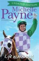 Life as I know it / Michelle Payne with John Harms.