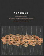 Papunya : a place made after the story : the beginnings of the Western Desert painting movement / Geoffrey Bardon and James Bardon.