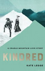 Kindred : a Cradle Mountain love story / Kate Legge.