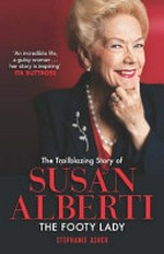 The trailblazing story of Susan Alberti : the footy lady / Stephanie Asher.