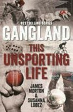 Gangland : this unsporting life / James Morton & Susanna Lobez.