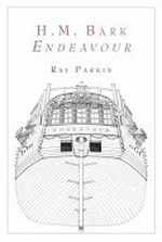 H.M. Bark Endeavour : her place in Australian history ; with an account of her construction, crew and equipment and a narrative of her voyage on the east coast of New Holland in the year 1770 / Ray Parkin with plans, charts and illustrations by the author.